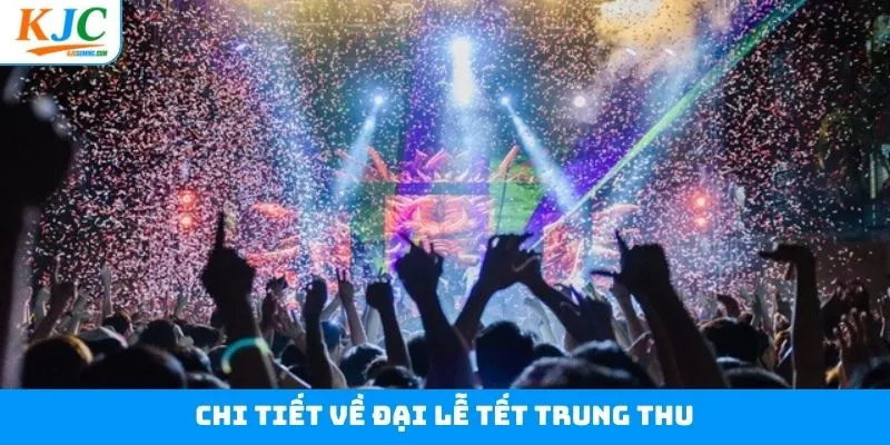 Thông tin chi tiết về sự kiện âm nhất đại lễ tết trung thu Thông tin chi tiết về sự kiện âm nhất đại lễ tết trung thu